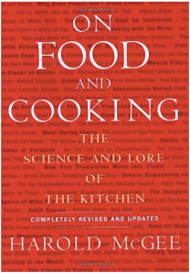 On Food and Cooking, The Science and Lore of the Kitchen, by Harold McGee